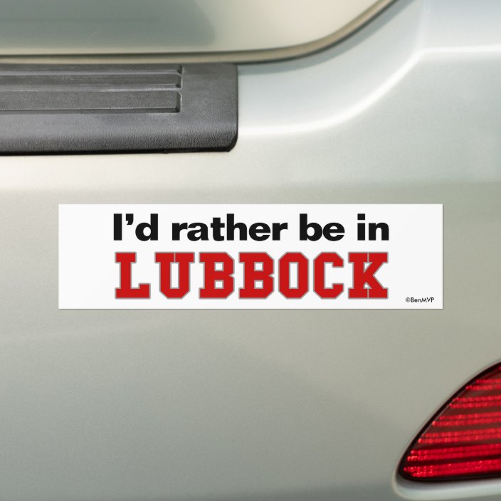 I'd Rather Be In Lubbock Bumper Sticker