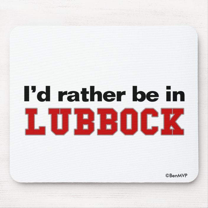 I'd Rather Be In Lubbock Mousepad