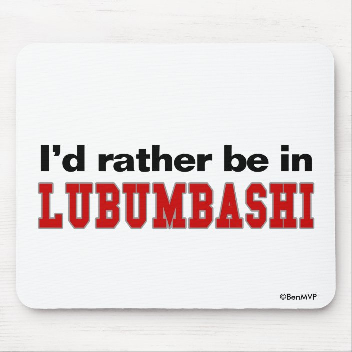I'd Rather Be In Lubumbashi Mousepad