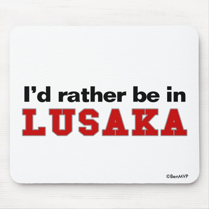 I'd Rather Be In Lusaka Mousepad