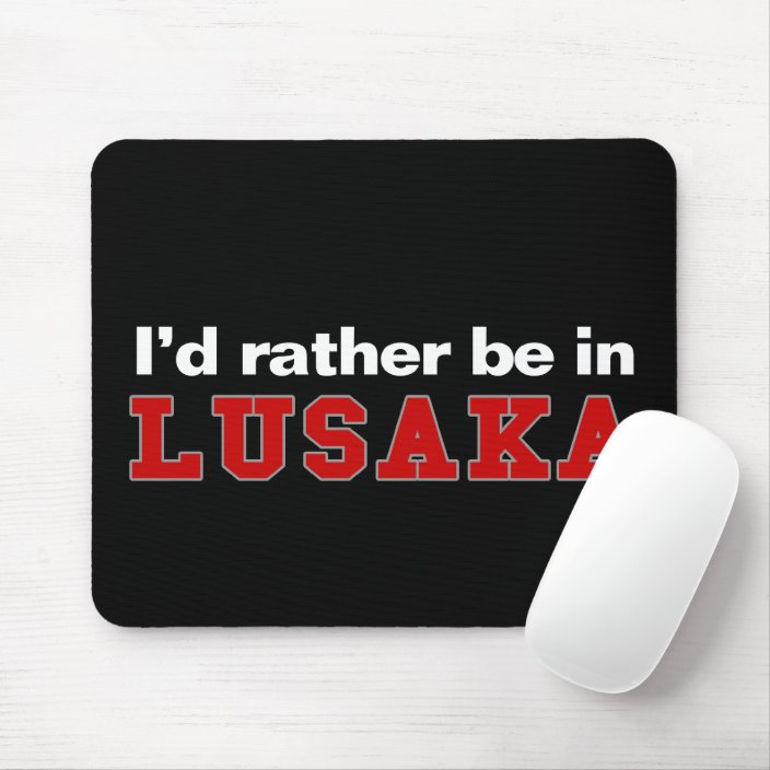 I'd Rather Be In Lusaka Mousepad
