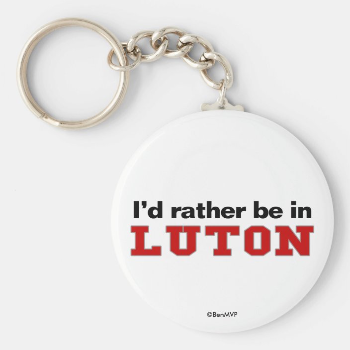 I'd Rather Be In Luton Key Chain