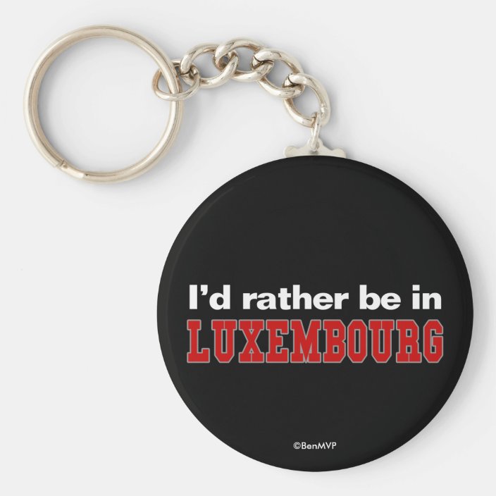I'd Rather Be In Luxembourg Key Chain