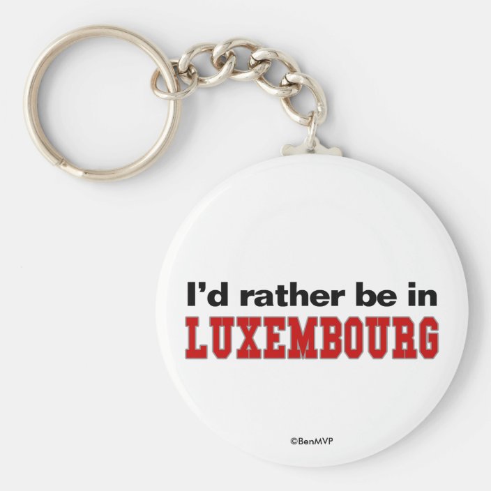 I'd Rather Be In Luxembourg Keychain