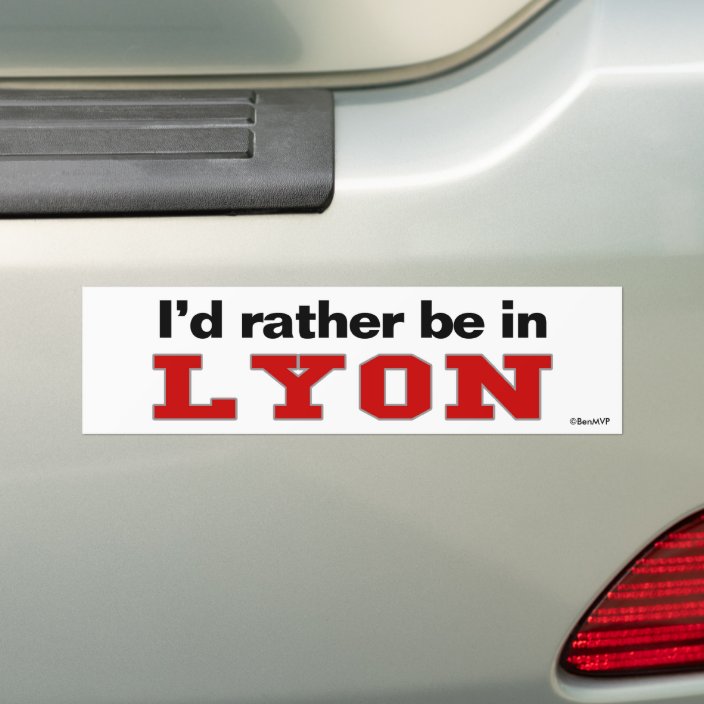 I'd Rather Be In Lyon Bumper Sticker