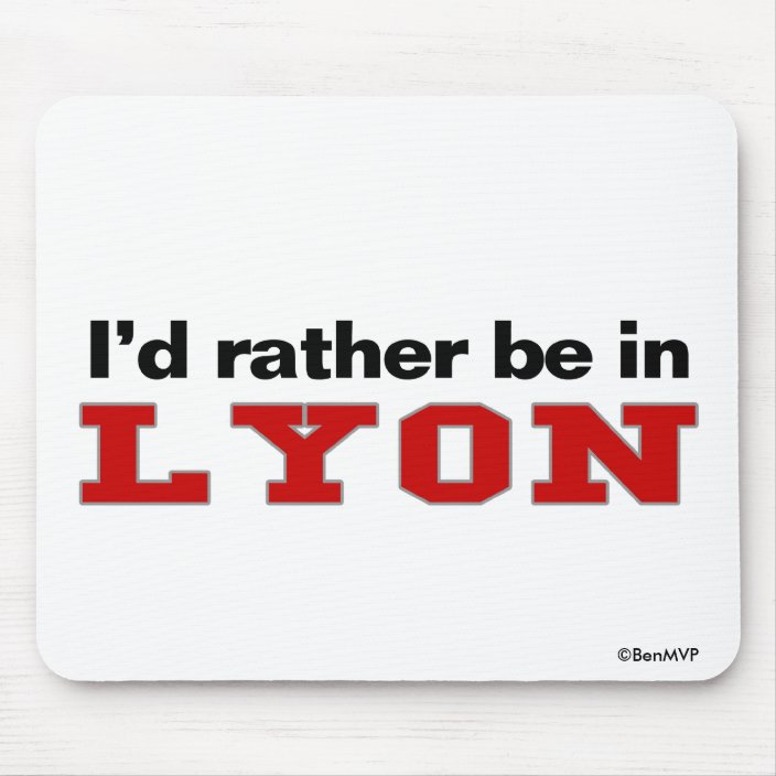 I'd Rather Be In Lyon Mouse Pad