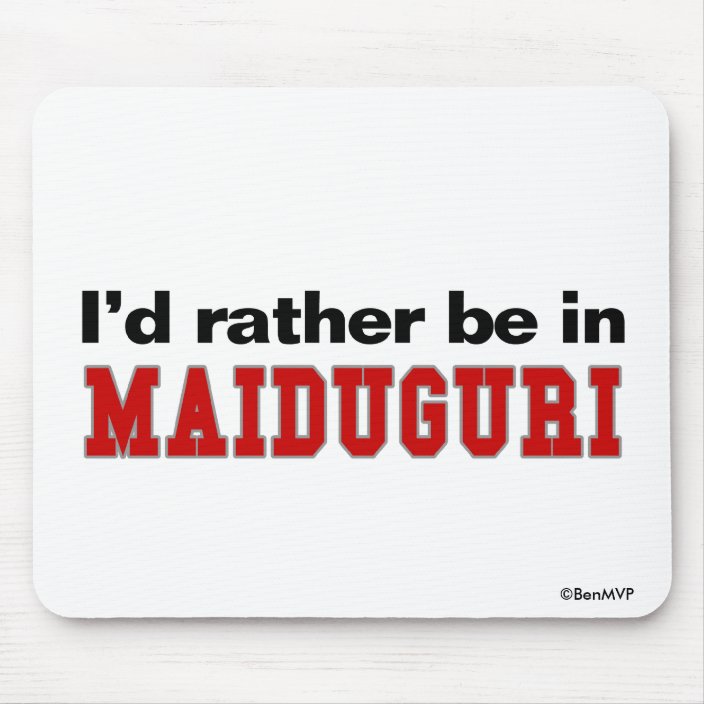 I'd Rather Be In Maiduguri Mousepad