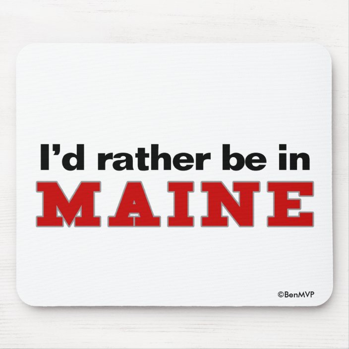 I'd Rather Be In Maine Mousepad
