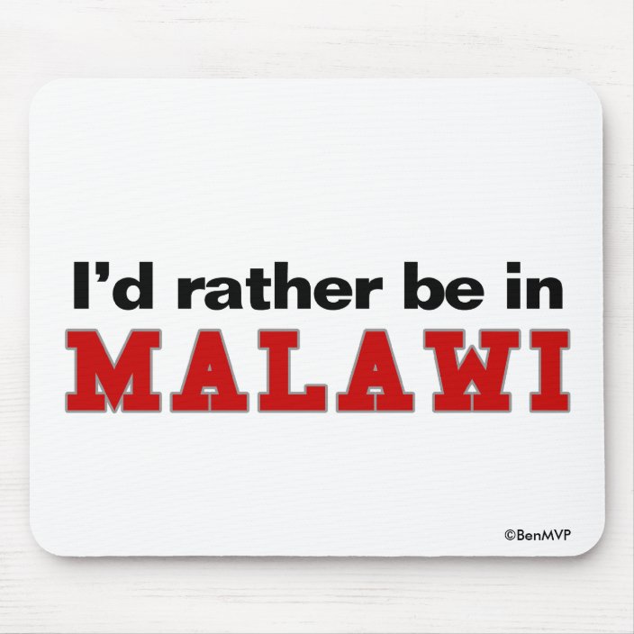 I'd Rather Be In Malawi Mouse Pad