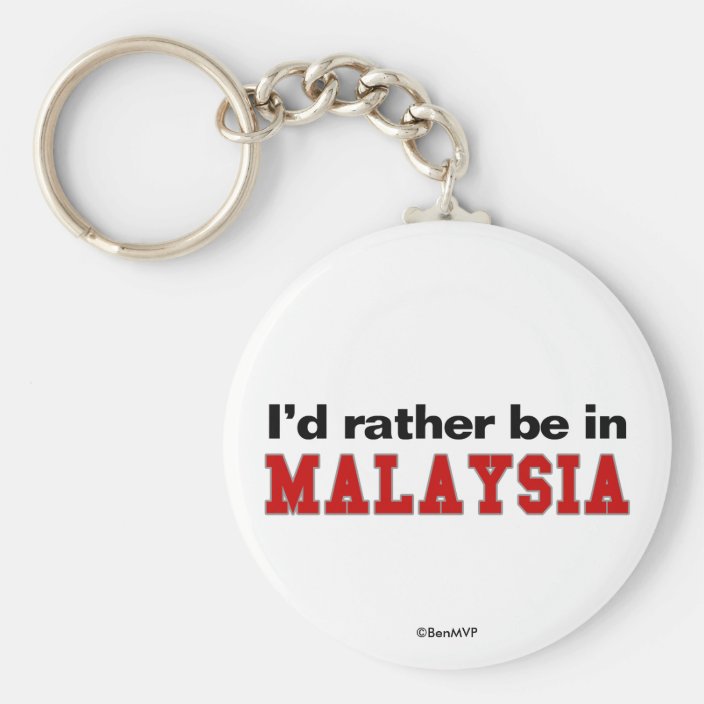 I'd Rather Be In Malaysia Key Chain