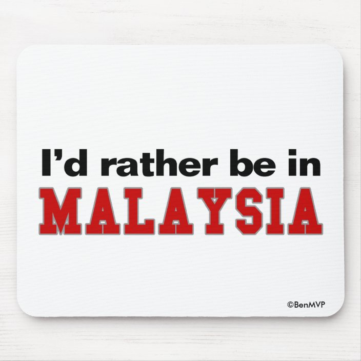 I'd Rather Be In Malaysia Mouse Pad