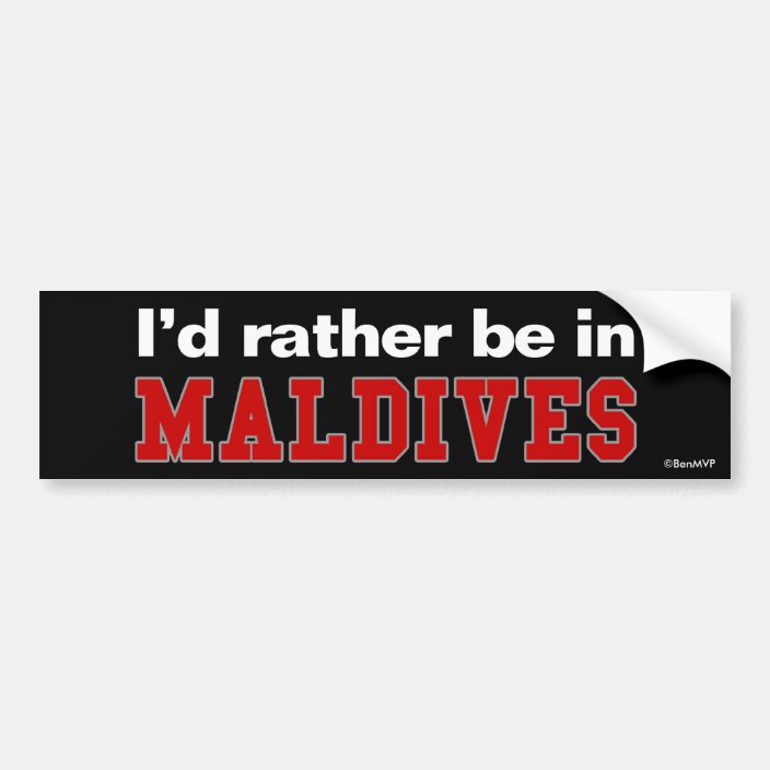 I'd Rather Be In Maldives Bumper Sticker