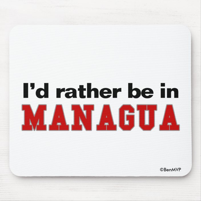 I'd Rather Be In Managua Mouse Pad