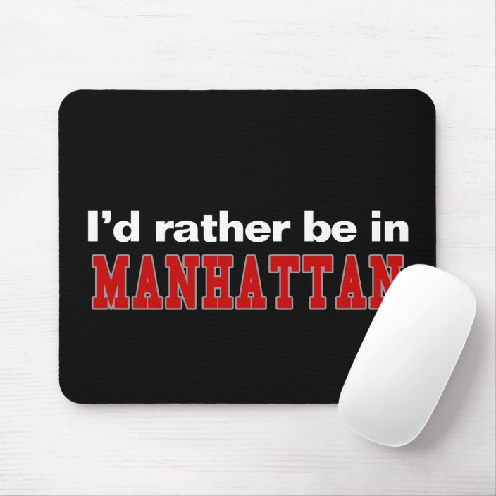 I'd Rather Be In Manhattan Mouse Pad