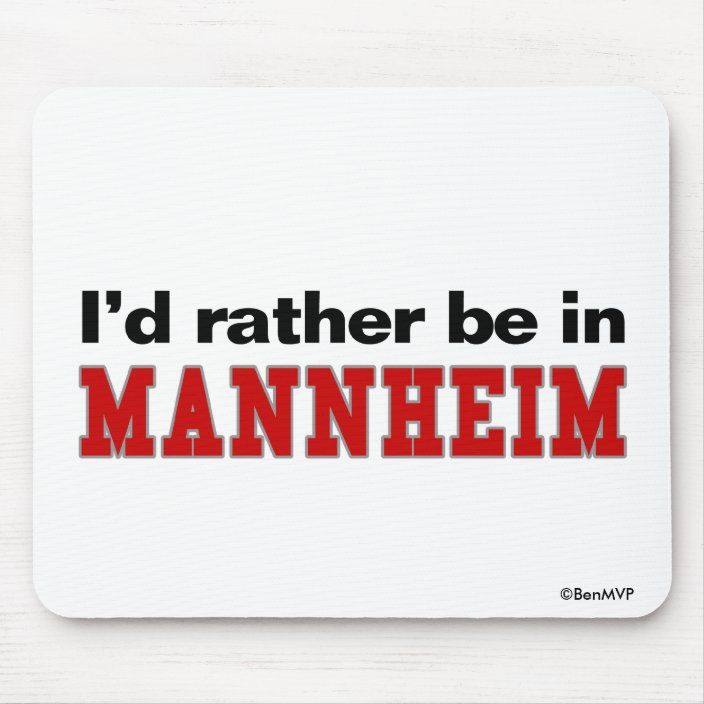 I'd Rather Be In Mannheim Mouse Pad