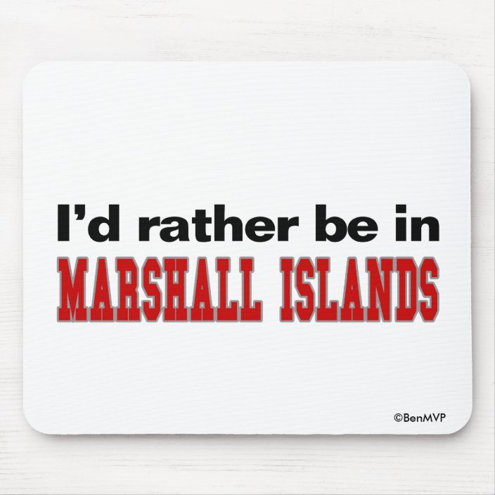 I'd Rather Be In Marshall Islands Mousepad