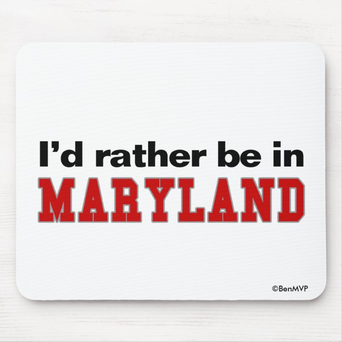 I'd Rather Be In Maryland Mouse Pad