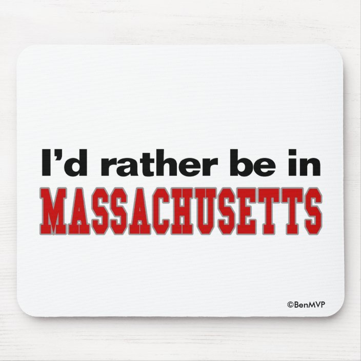 I'd Rather Be In Massachusetts Mouse Pad