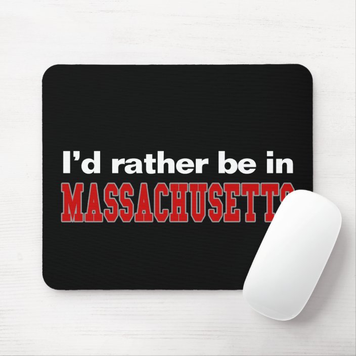 I'd Rather Be In Massachusetts Mousepad