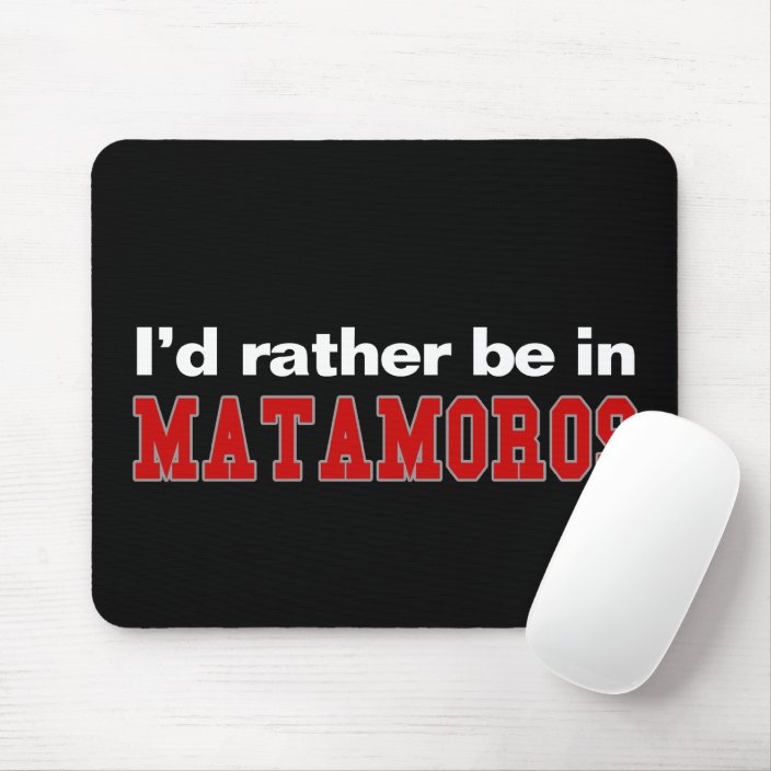 I'd Rather Be In Matamoros Mousepad