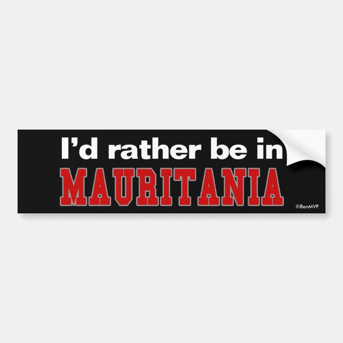 I'd Rather Be In Mauritania Bumper Sticker