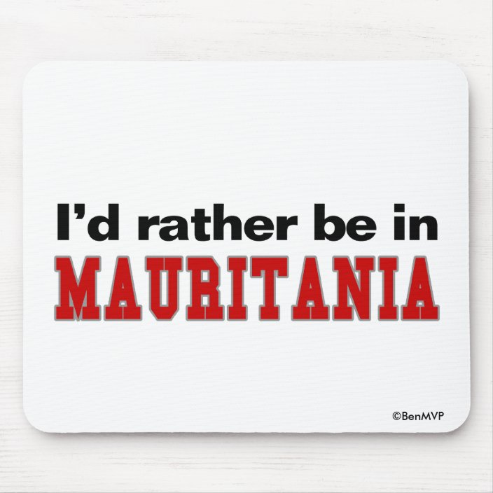 I'd Rather Be In Mauritania Mousepad