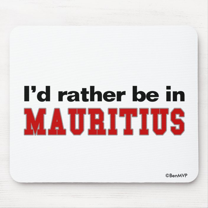 I'd Rather Be In Mauritius Mousepad