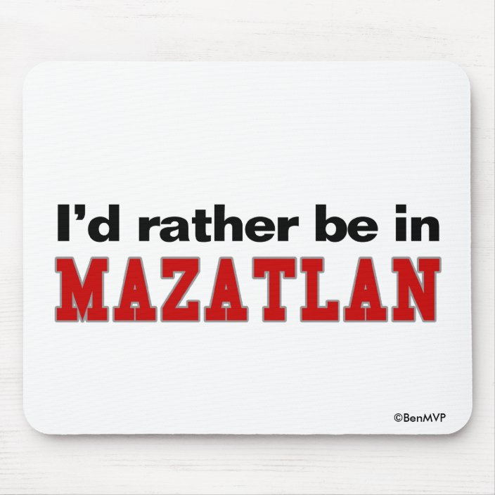 I'd Rather Be In Mazatlan Mouse Pad