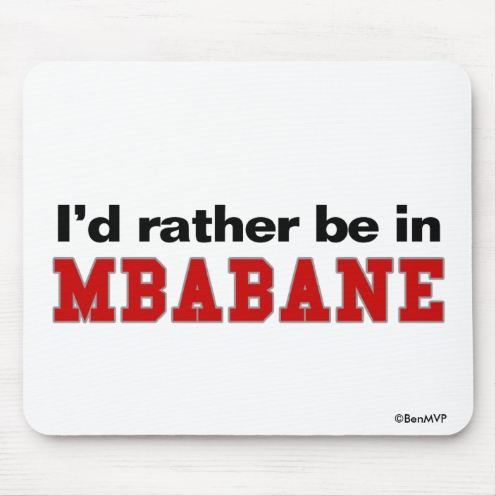 I'd Rather Be In Mbabane Mouse Pad