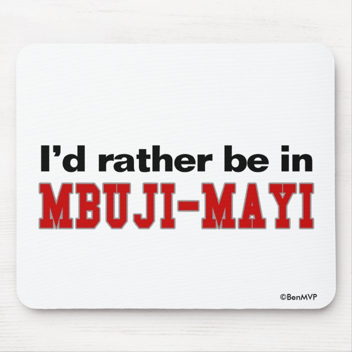 I'd Rather Be In Mbuji-Mayi Mousepad
