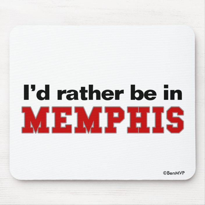I'd Rather Be In Memphis Mousepad