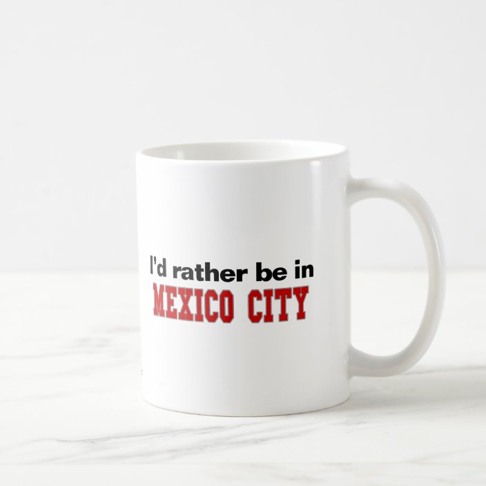 I'd Rather Be In Mexico City Mug