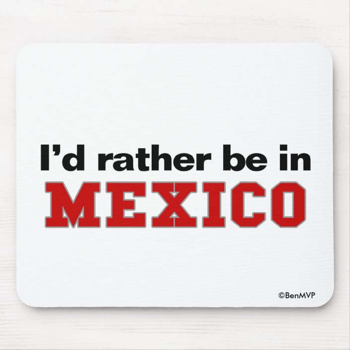 I'd Rather Be In Mexico Mousepad