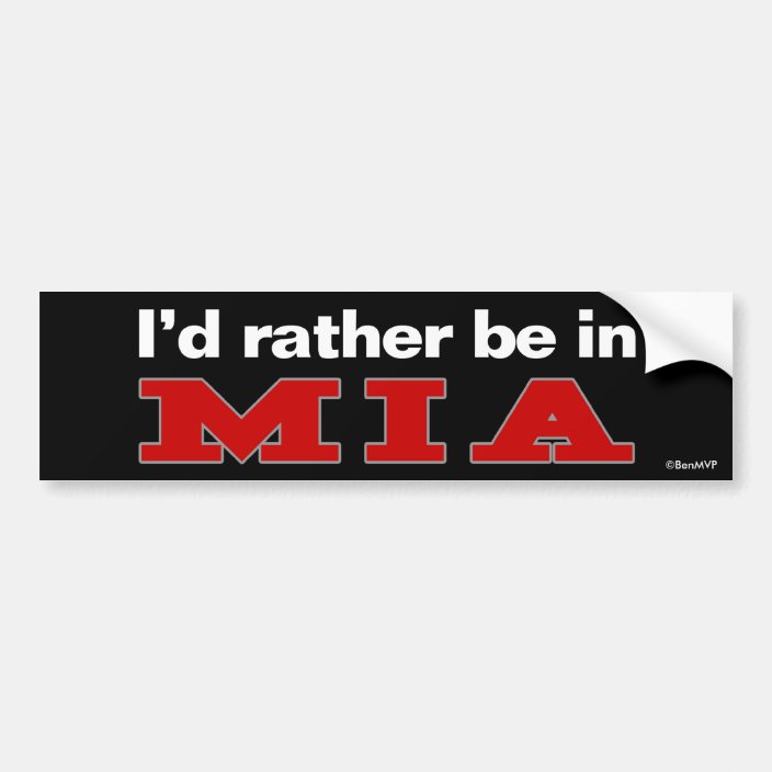I'd Rather Be In MIA Bumper Sticker
