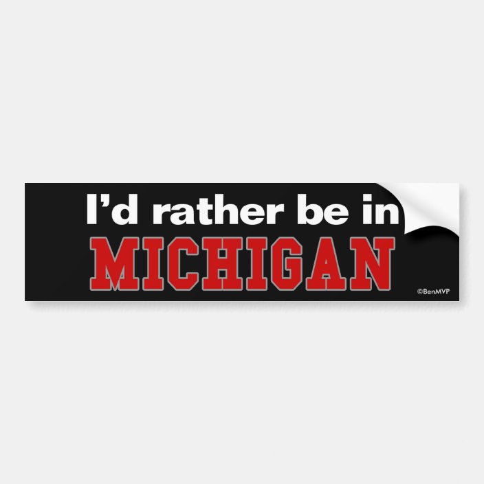 I'd Rather Be In Michigan Bumper Sticker