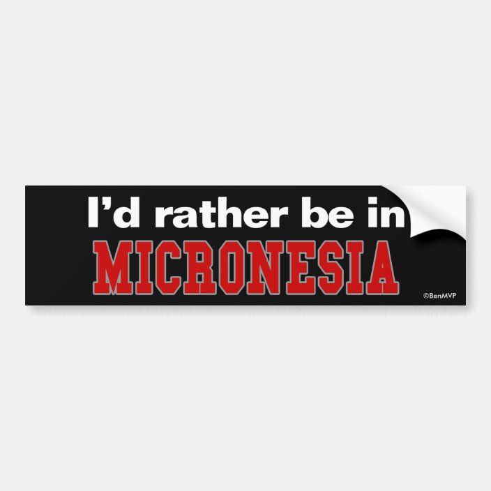 I'd Rather Be In Micronesia Bumper Sticker