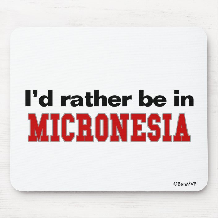 I'd Rather Be In Micronesia Mouse Pad