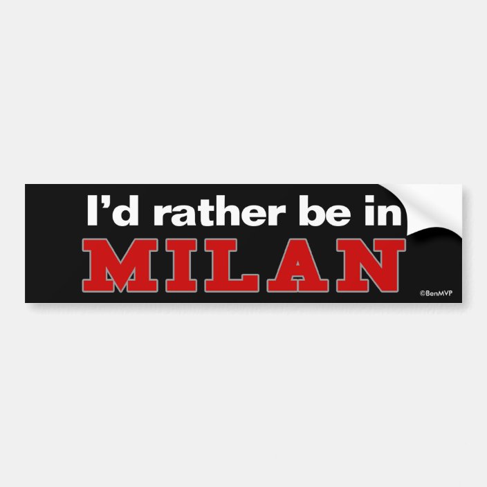 I'd Rather Be In Milan Bumper Sticker