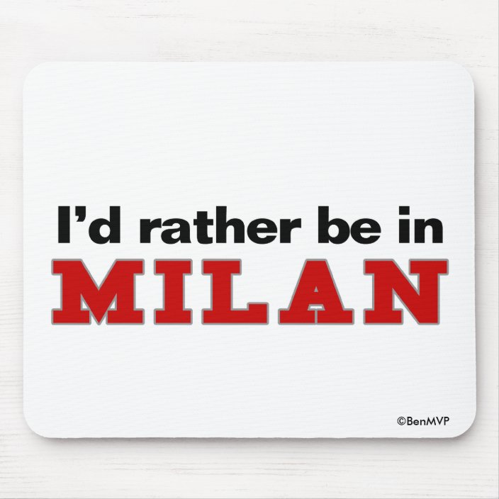 I'd Rather Be In Milan Mouse Pad
