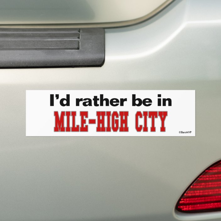 I'd Rather Be In Mile-High City Bumper Sticker