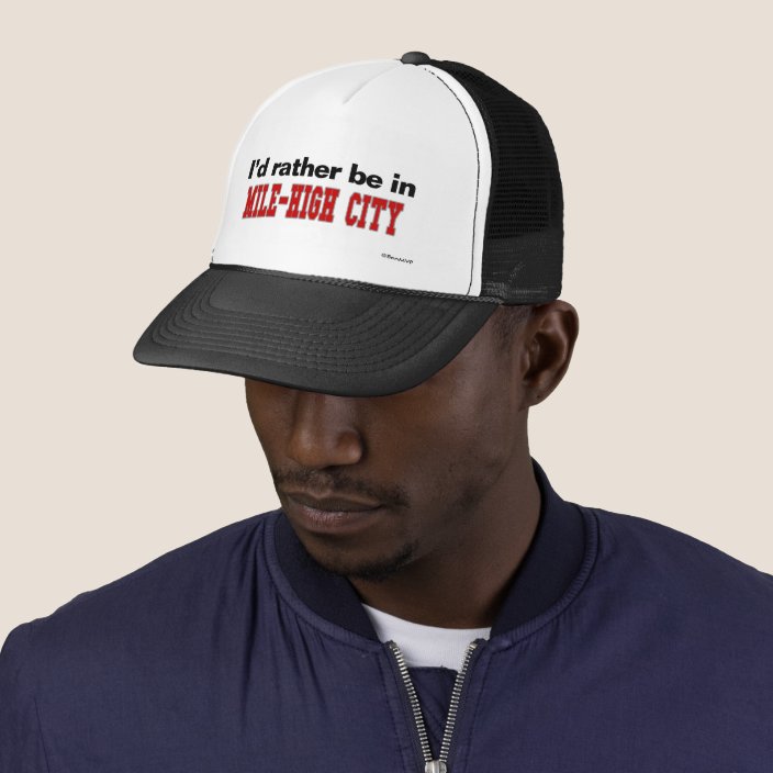 I'd Rather Be In Mile-High City Trucker Hat
