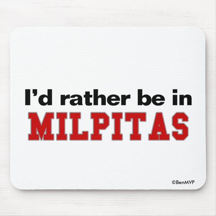 I'd Rather Be In Milpitas Mouse Pad