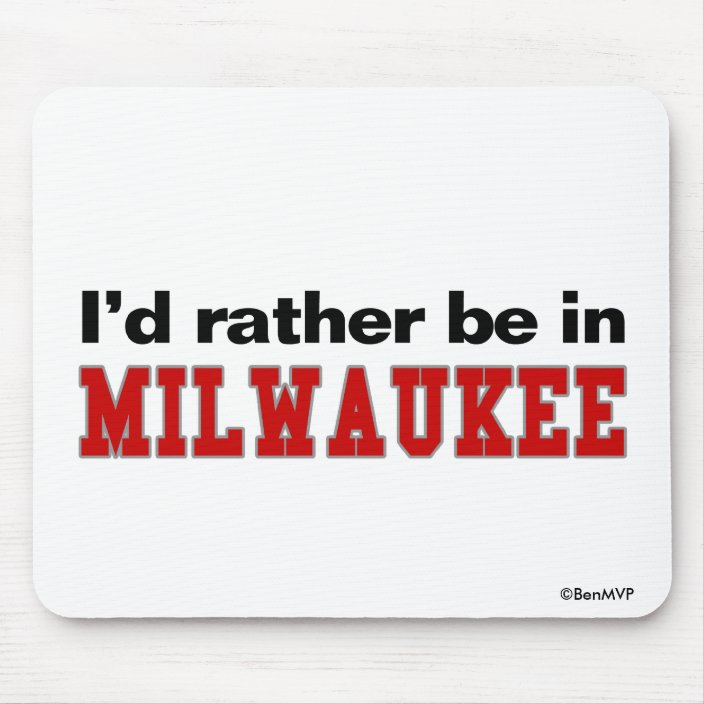 I'd Rather Be In Milwaukee Mousepad
