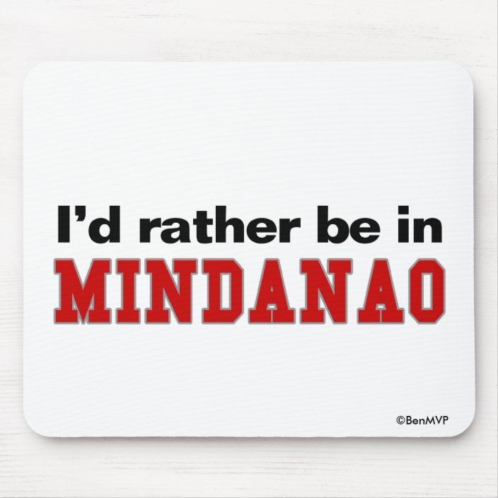 I'd Rather Be In Mindanao Mousepad