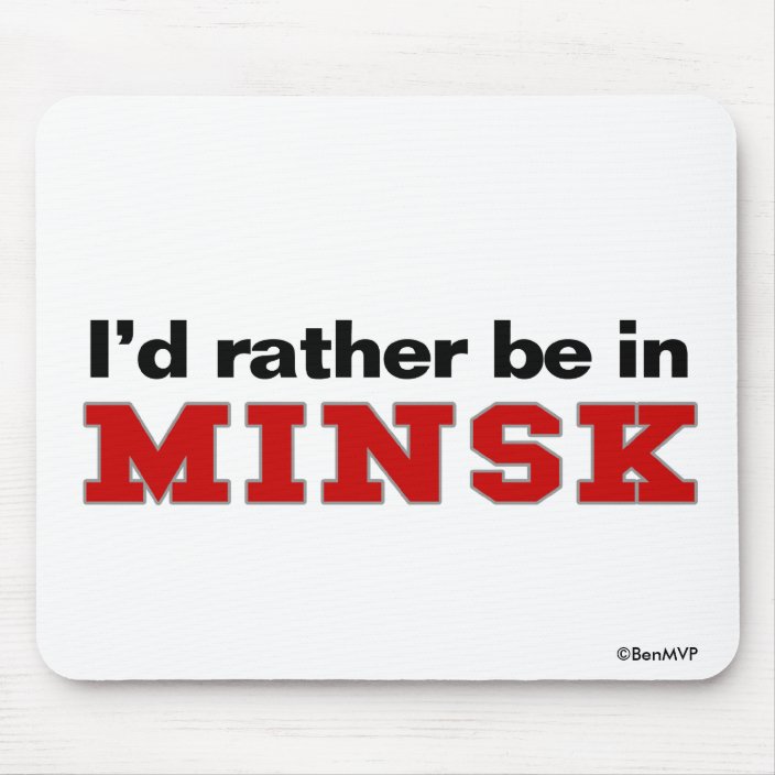 I'd Rather Be In Minsk Mousepad