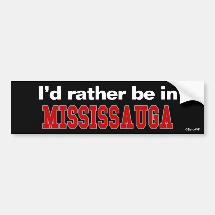 I'd Rather Be In Mississauga Bumper Sticker