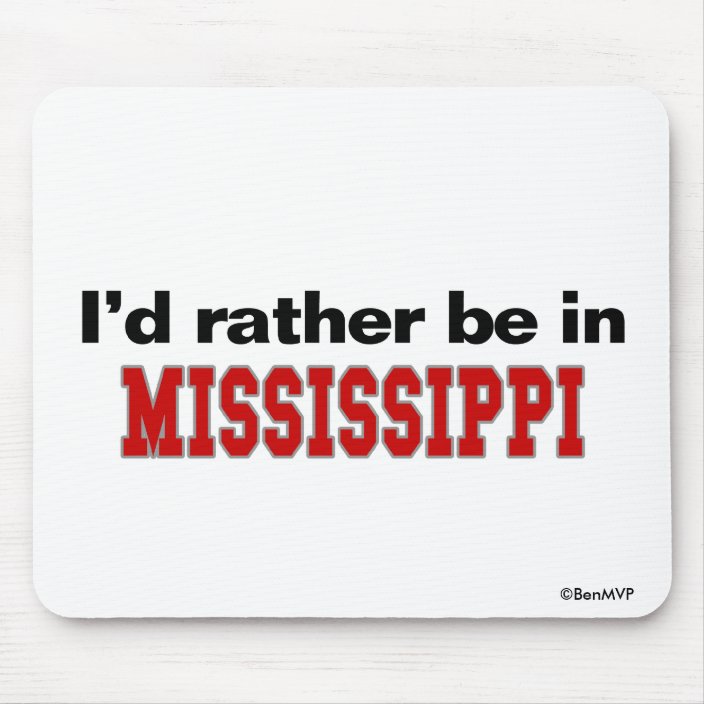 I'd Rather Be In Mississippi Mouse Pad