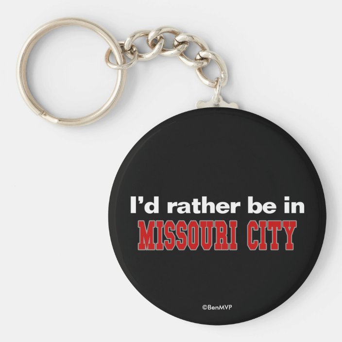 I'd Rather Be In Missouri City Key Chain