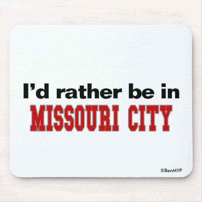 I'd Rather Be In Missouri City Mousepad