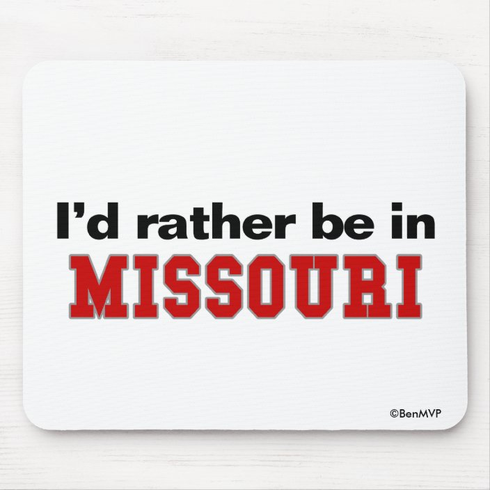 I'd Rather Be In Missouri Mouse Pad